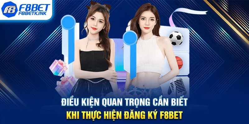 Điều kiện quan trọng cần biết khi thực hiện đăng ký F8BET